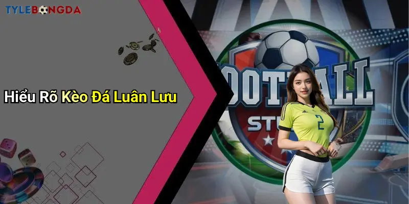 Hiểu Rõ Kèo Đá Luân Lưu