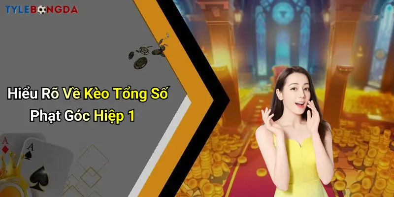 Hiểu Rõ Về Kèo Tổng Số Phạt Góc Hiệp 1
