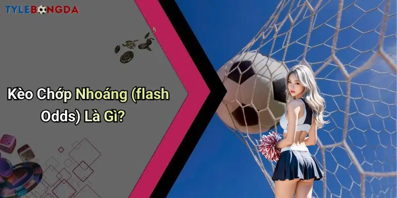 Kèo Chớp Nhoáng (flash Odds) Là Gì?