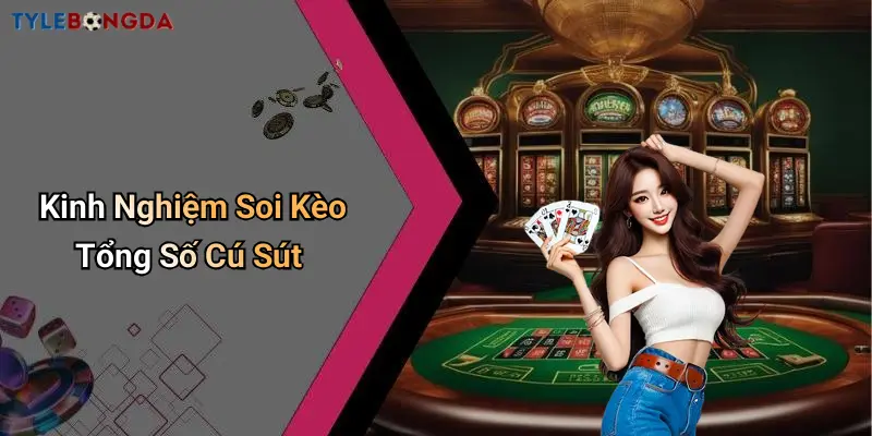 Kinh Nghiệm Soi Kèo Tổng Số Cú Sút