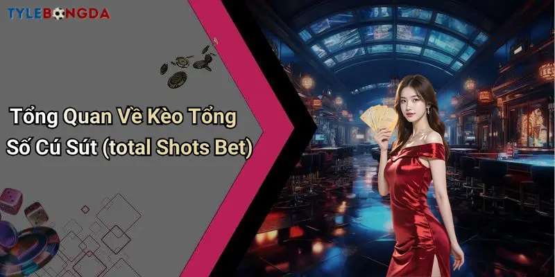 Tổng Quan Về Kèo Tổng Số Cú Sút (total Shots Bet)