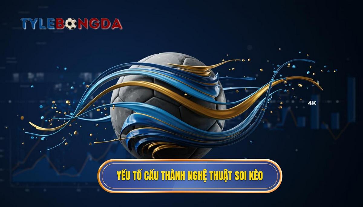 Phần 2_ Các Yếu Tố Cấu Thành Nên Nghệ thuật soi tỷ lệ bóng đá