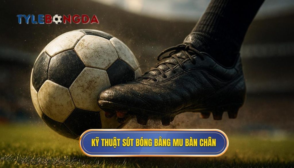 Kỹ thuật sút bóng bằng mu bàn chân