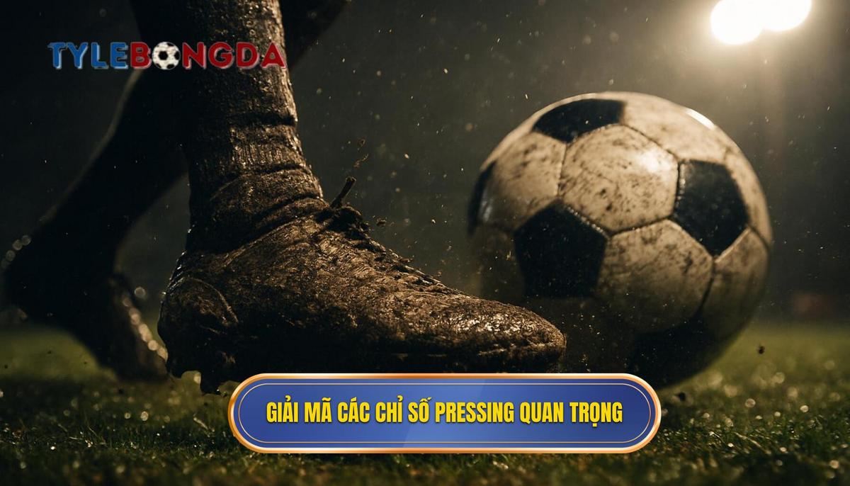 Giải mã các chỉ số Pressing cốt lõi