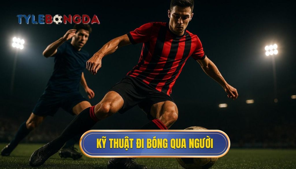 Kỹ thuật đi bóng qua người