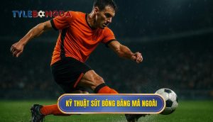 Kỹ thuật sút bóng bằng má ngoài