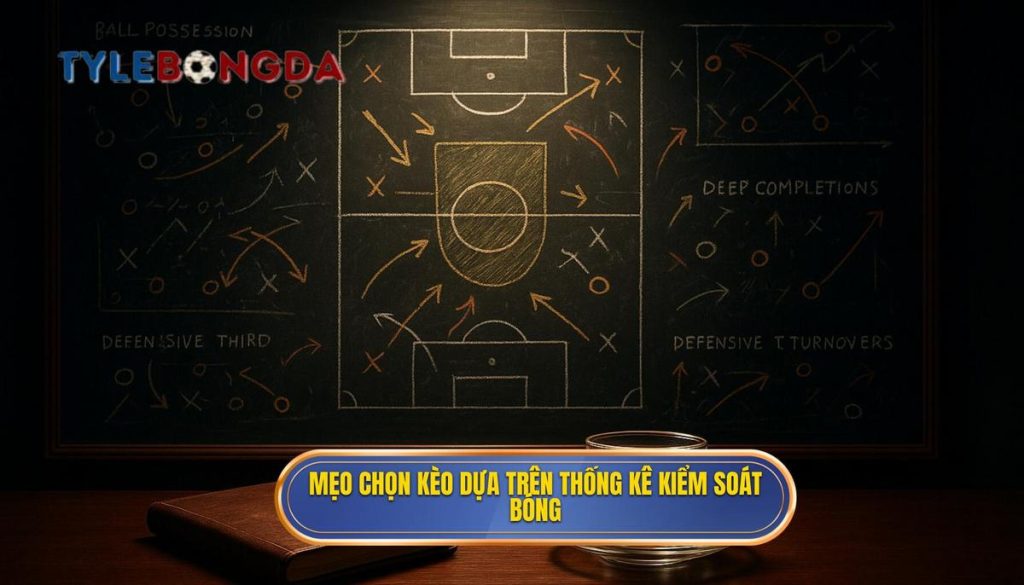 Mẹo chọn kèo dựa trên thống kê kiểm soát bóng