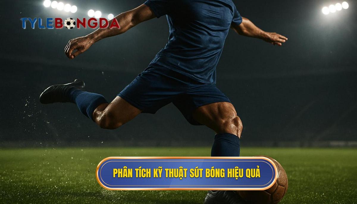 Phân tích nền tảng của Kỹ thuật sút bóng bằng má ngoài