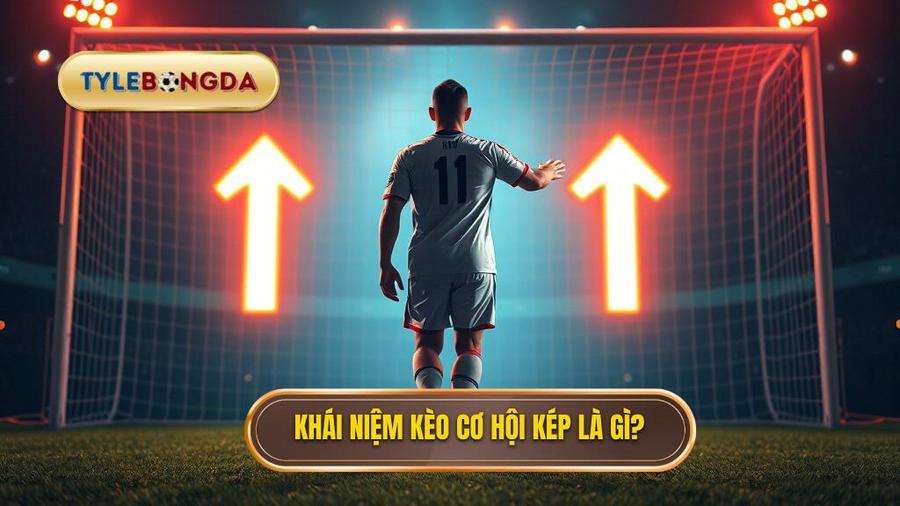 Kèo cơ hội kép (Double Chance) là gì?