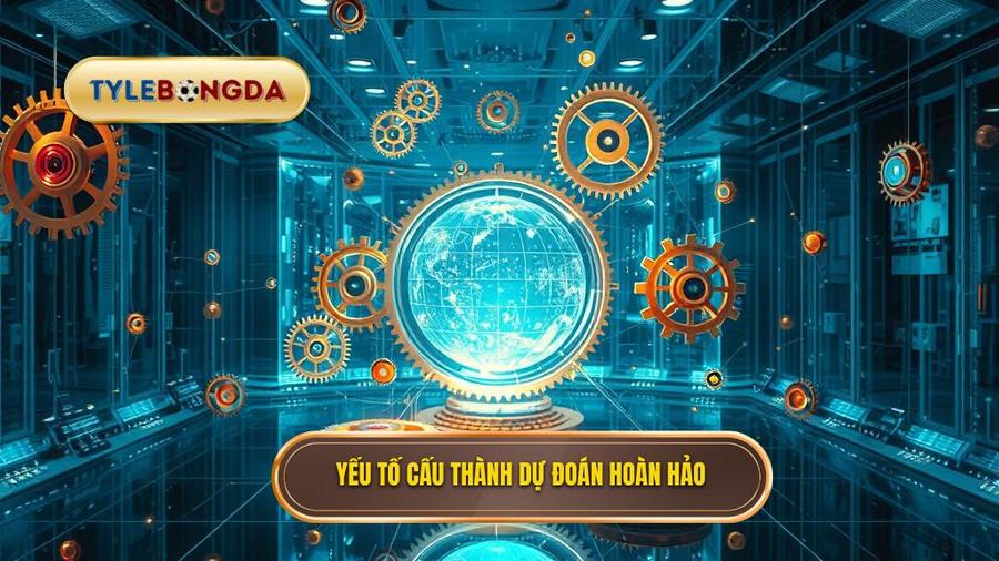 Các yếu tố then chốt cấu thành một dự đoán hoàn hảo