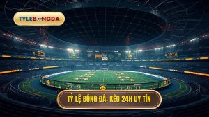 Cập nhật tỷ lệ kèo 24h