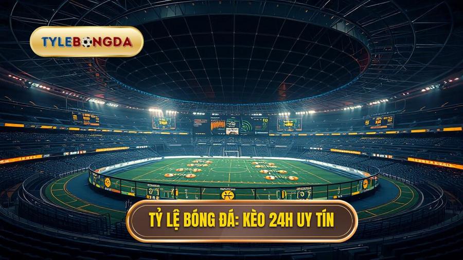 Cập nhật tỷ lệ kèo 24h