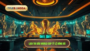 Lịch thi đấu World Cup TỶ LỆ BÓNG ĐÁ